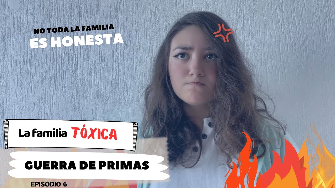 Guerra de primas- LA FAMILIA TÓXICA 🔥