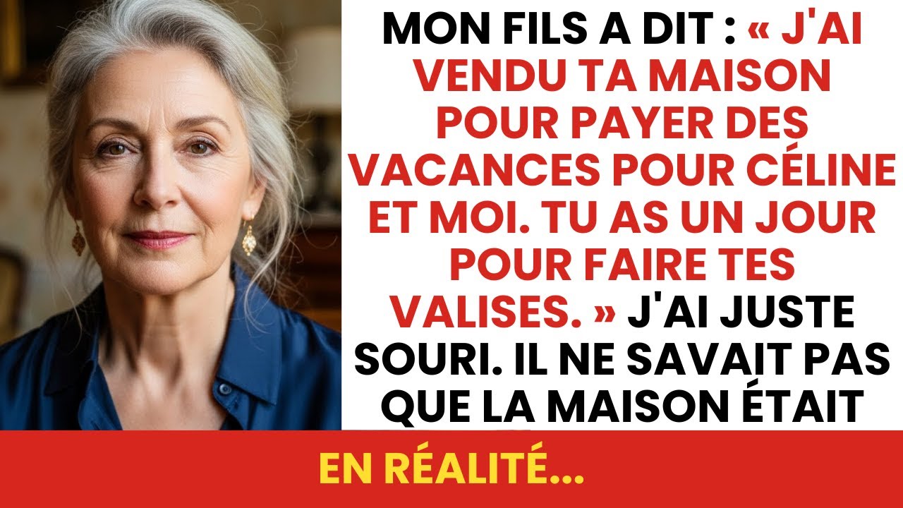 Mon fils a dit : « J'ai vendu ta maison pour payer nos vacances. Tu as un jour pour partir »