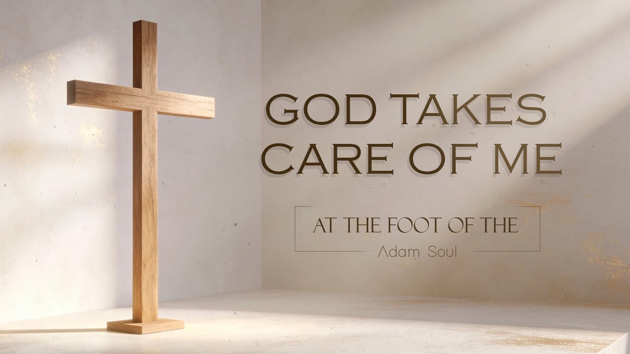 God Takes Care of Me – This Song Will Calm Your Heart | Adam Soul