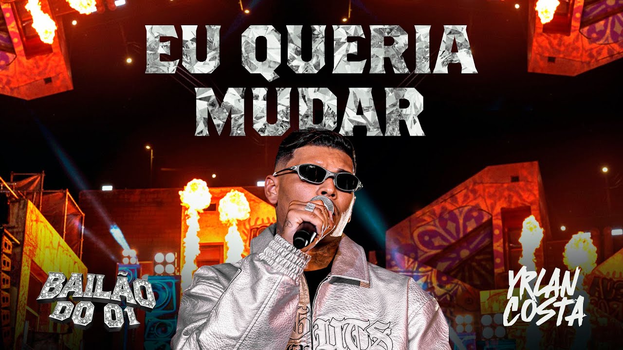Yrlan Costa &ndash; EU QUERIA MUDAR | Bail&atilde;o do 01