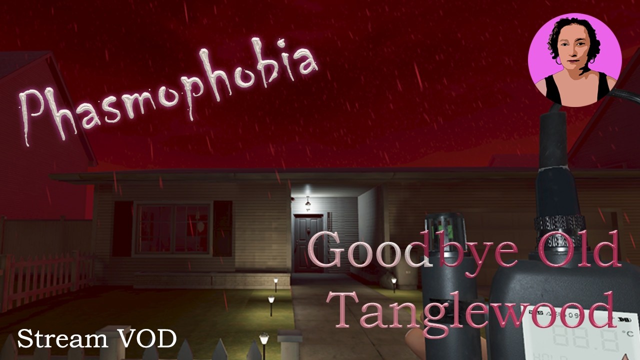 Goodbye Old Tanglewood. Phasmophobia