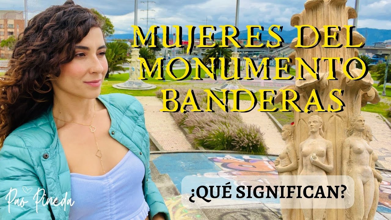 MONUMENTO DE BANDERAS: ¿Cuál es el SIGNIFICADO de las MUJERES que hay en este LUGAR?. Bogotá