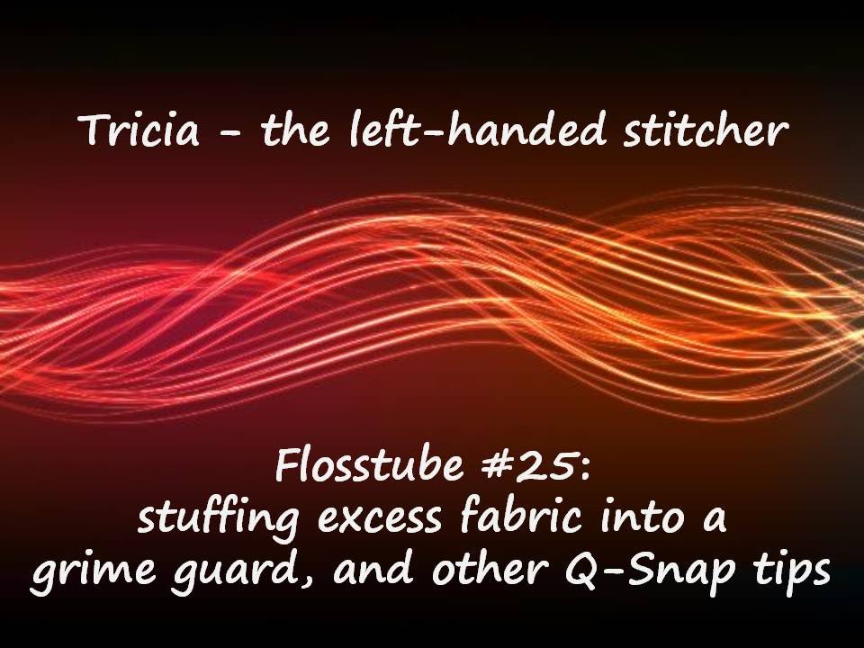 Cross-stitch / Flosstube #25: stuffing excess fabric into a grime guard, and other Q-Snap tips