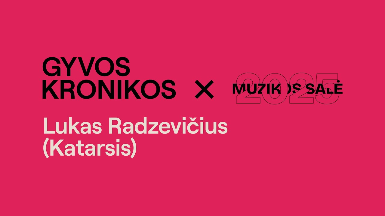 GYVOS KRONIKOS | MUZIKOS SALĖ | Lukas Radzevičius (Katarsis)