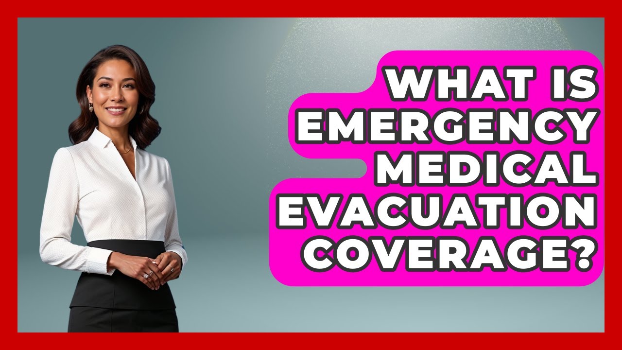 What Is Emergency Medical Evacuation Coverage? - Pocket Friendly Adventures