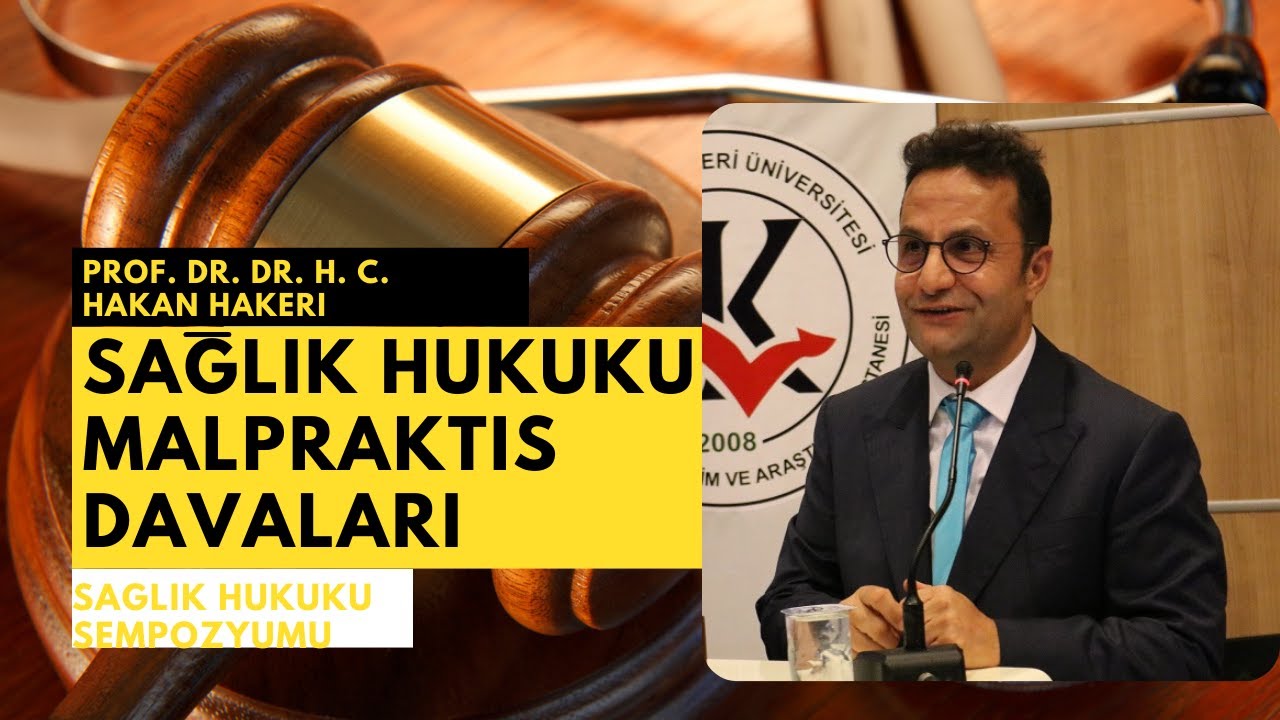 SAĞLIK HUKUKU SEMPOZYUMU - SAĞLIK HUKUKU MALPRAKTİS DAVALARI- PROF. DR. DR. h.c. HAKAN HAKERİ