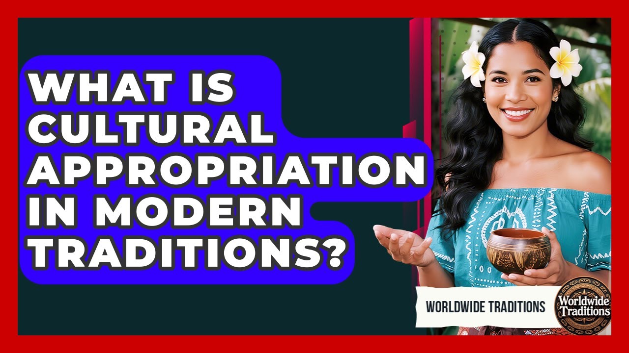 What Is Cultural Appropriation In Modern Traditions? - Worldwide Traditions