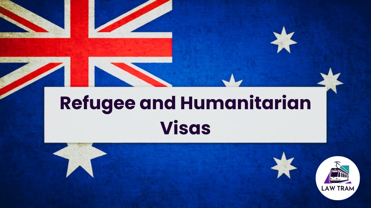 Refugee and Humanitarian Visas in Australia: Protection and Eligibility