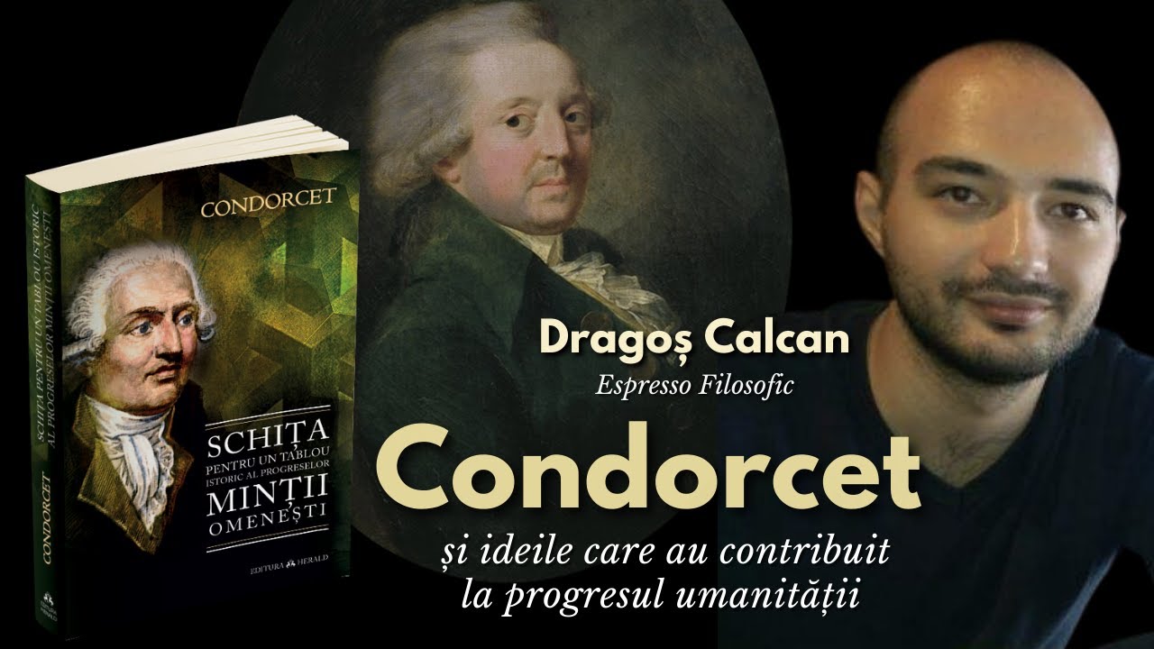 Condorcet și ideile care au contribuit la progresul umanității | Dragoș Calcan