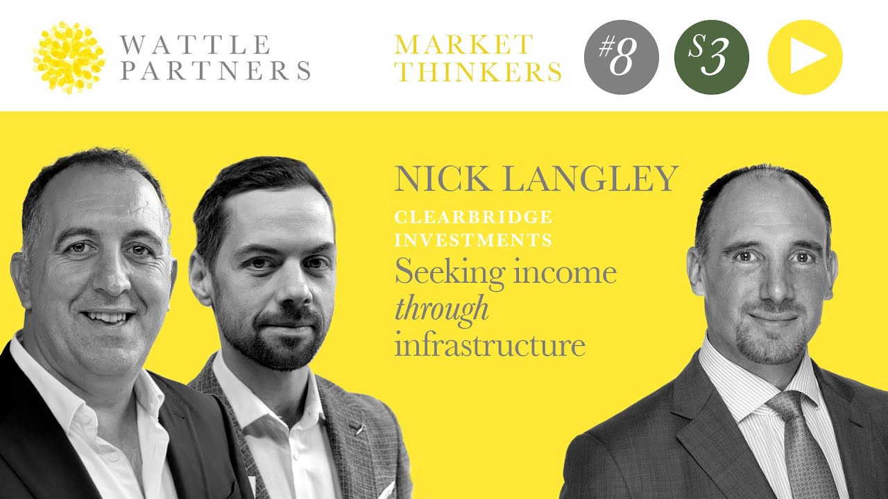 Wattle Partners - Market Thinkers Season Three, #8 - Nick Langley, ClearBridge Investments