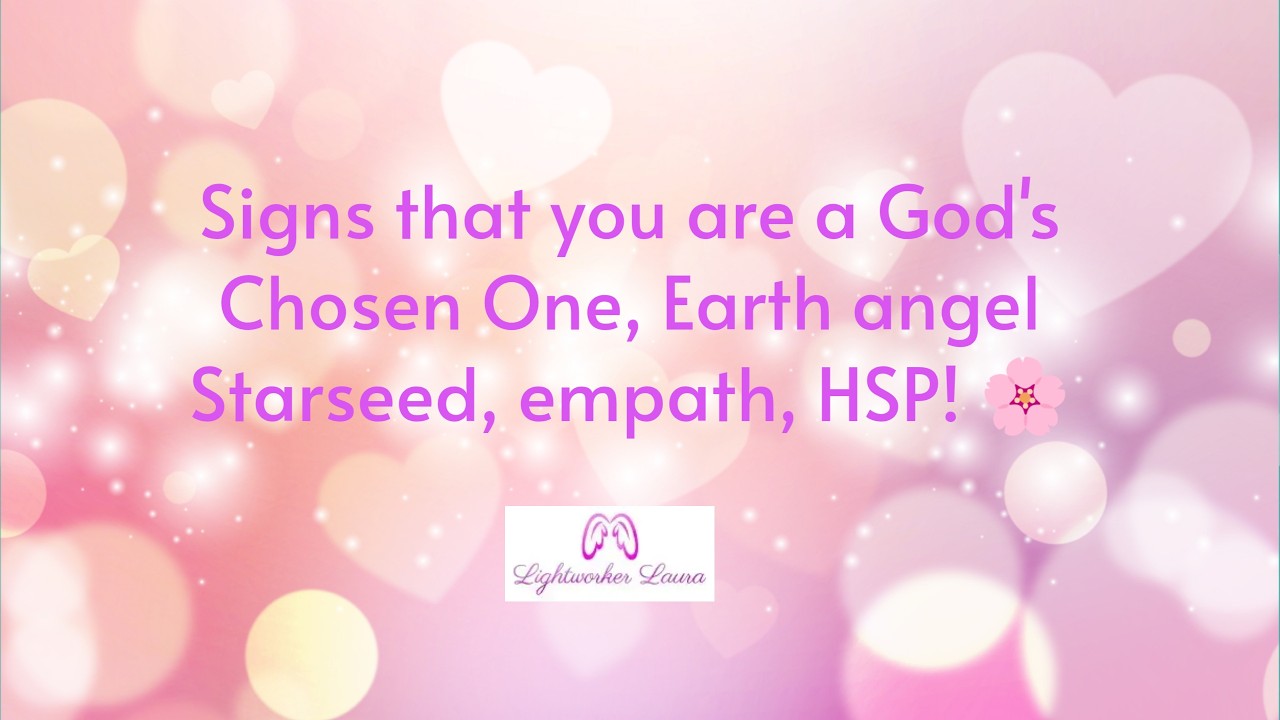 Signs that you are a God's Chosen One, Earth angel Starseed, empath HSP 🌸