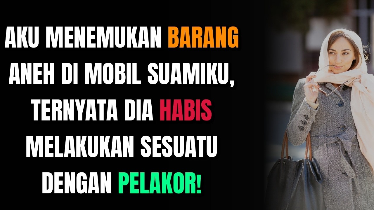 AKU MENEMUKAN BARANG ANEH DI MOBIL SUAMIKU, TERNYATA DIA HABIS MELAKUKAN SESUATU DENGAN PELAKOR!
