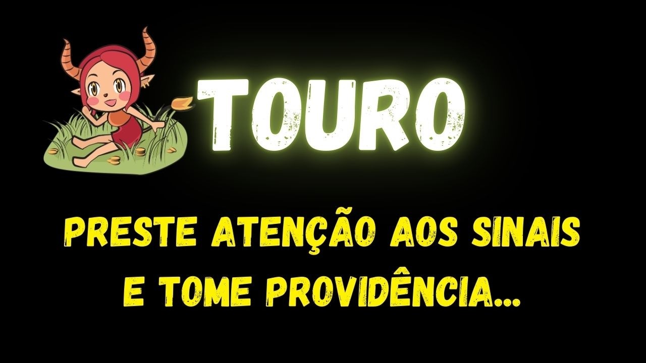 ♉️TOURO🤔PRESTE ATENÇÃO AOS SINAIS E TOME PROVIDÊNCIA...