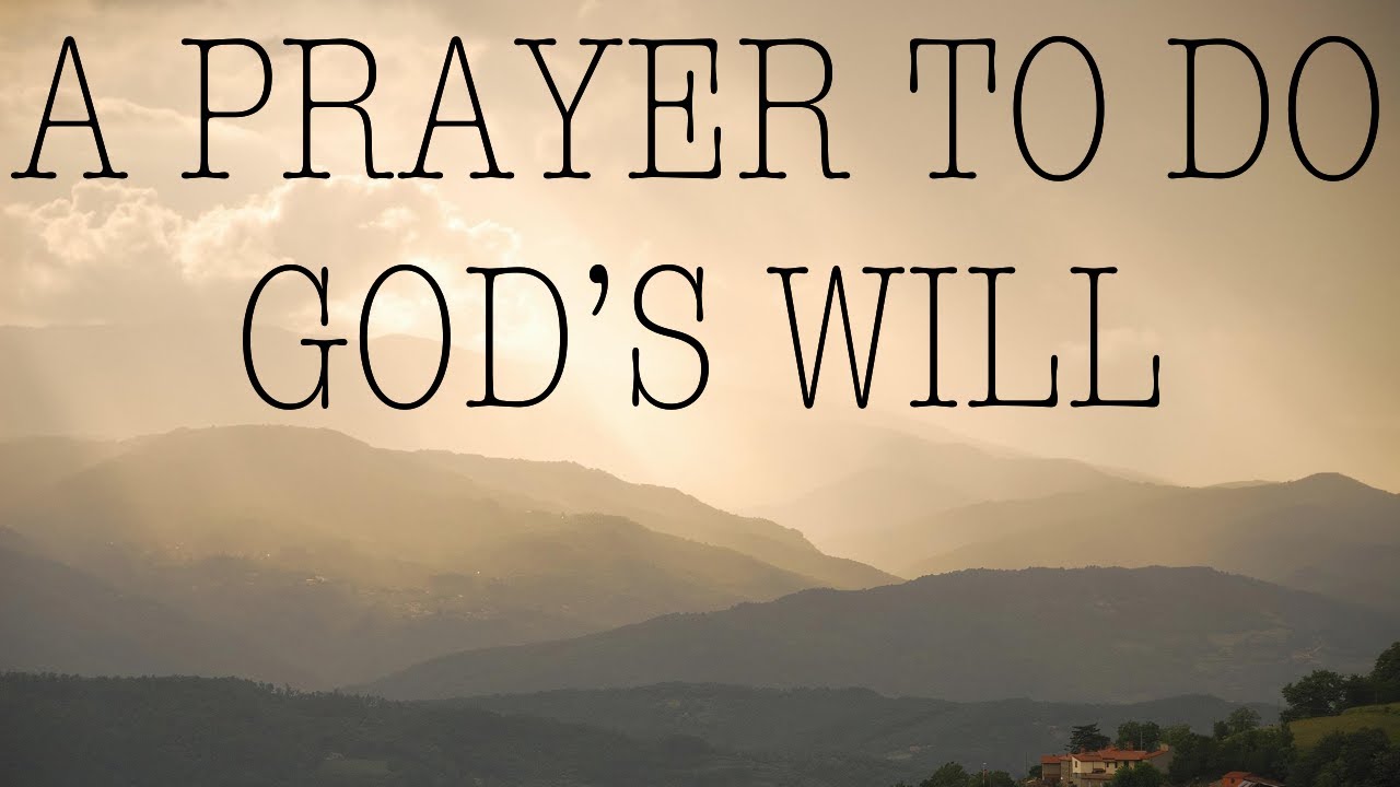 Prayer For God's Will &mdash; A Daily Prayer to Always Do God's Holy Will