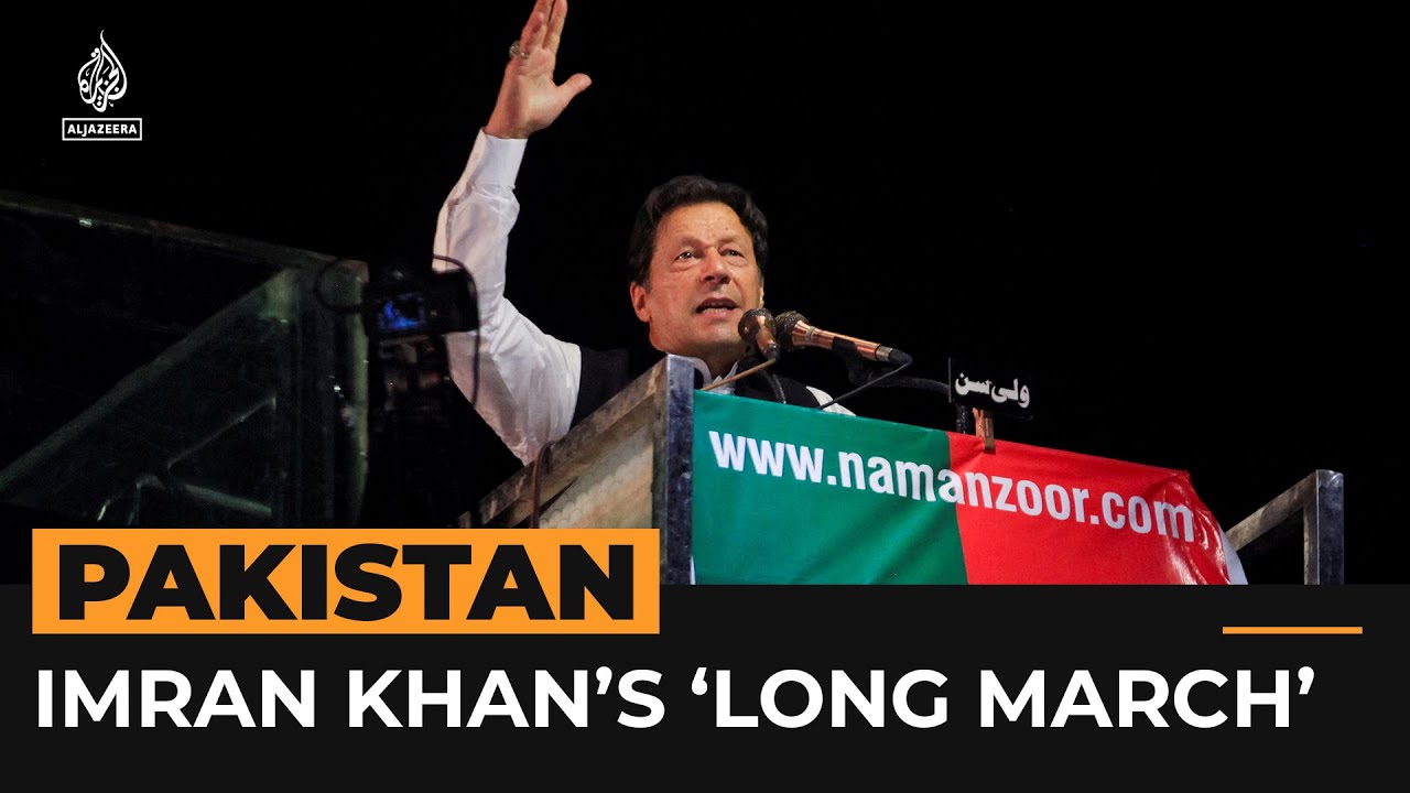 Imran Khan&rsquo;s &lsquo;Long March&rsquo; protest in Pakistan explained | Al Jazeera Newsfeed