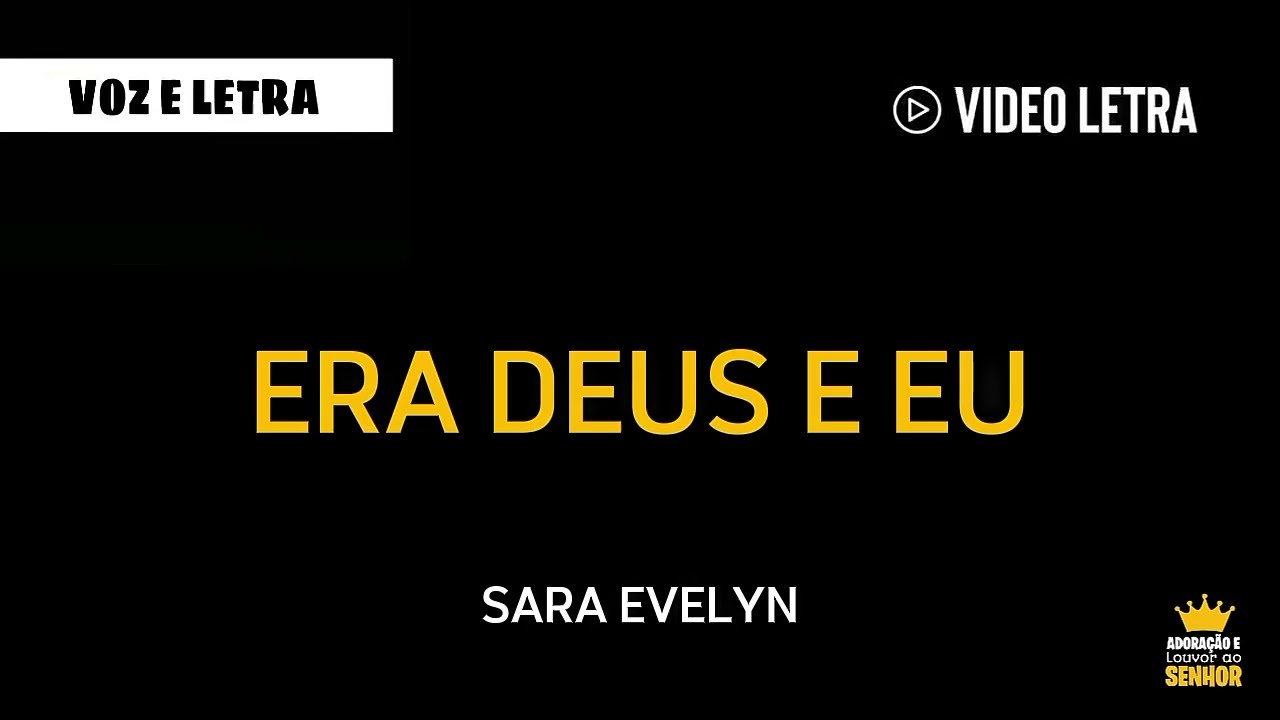Sara Evelyn - ERA DEUS E EU - (Voz e Letra) 