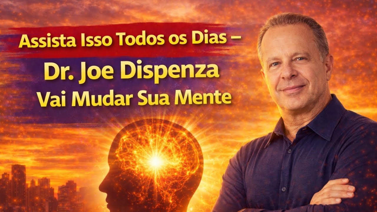Assista Isso Todos os Dias — Dr. Joe Dispenza Vai Mudar Sua Mente