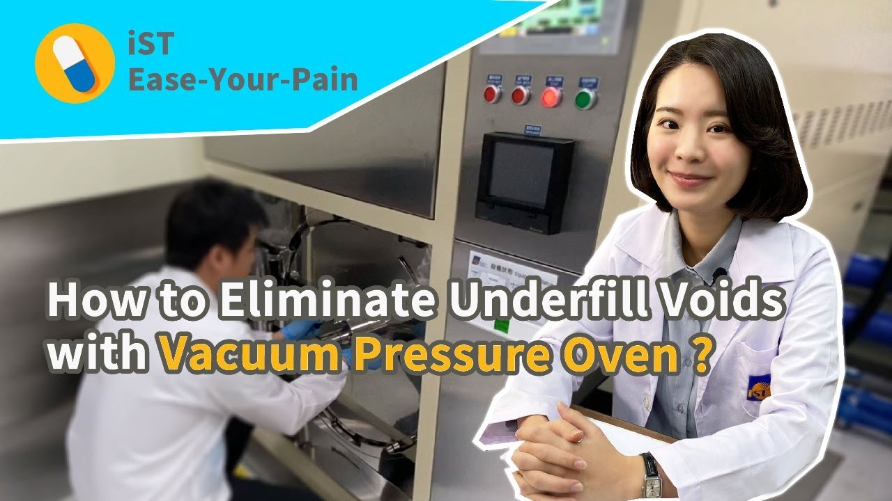 【iST Ease-Your-Pain 13】How to Eliminate Underfill Voids with Vacuum Pressure Oven