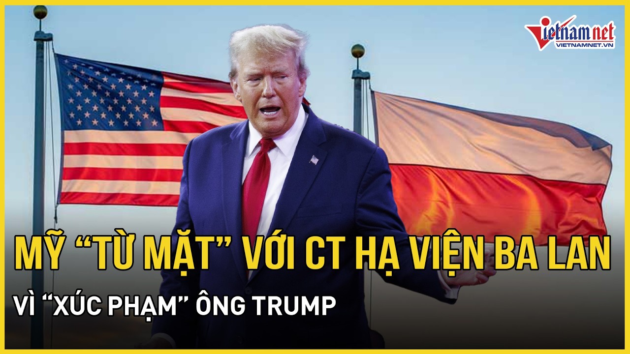 “Xúc phạm” ông Trump vì nói TT Mỹ không xứng được Nobel hòa Bình, Mỹ “từ mặt” với CT Hạ viện Ba Lan