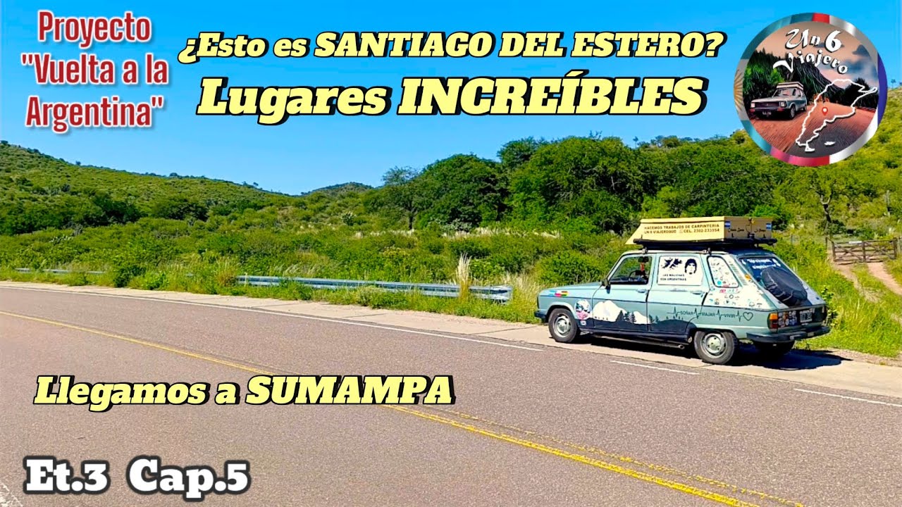 Et.3 Cap.5 Esto es incre&iacute;ble, &iquest;esto es SANTIAGO DEL ESTERO? 🤯😱🇦🇷 Llegamos a SUMAMPA 🥳