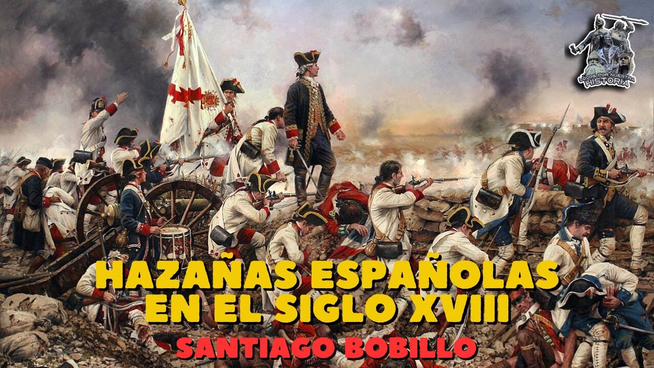 «HAZAÑAS ESPAÑOLAS EN EL SIGLO XVIII» POR SANTIAGO BOBILLO