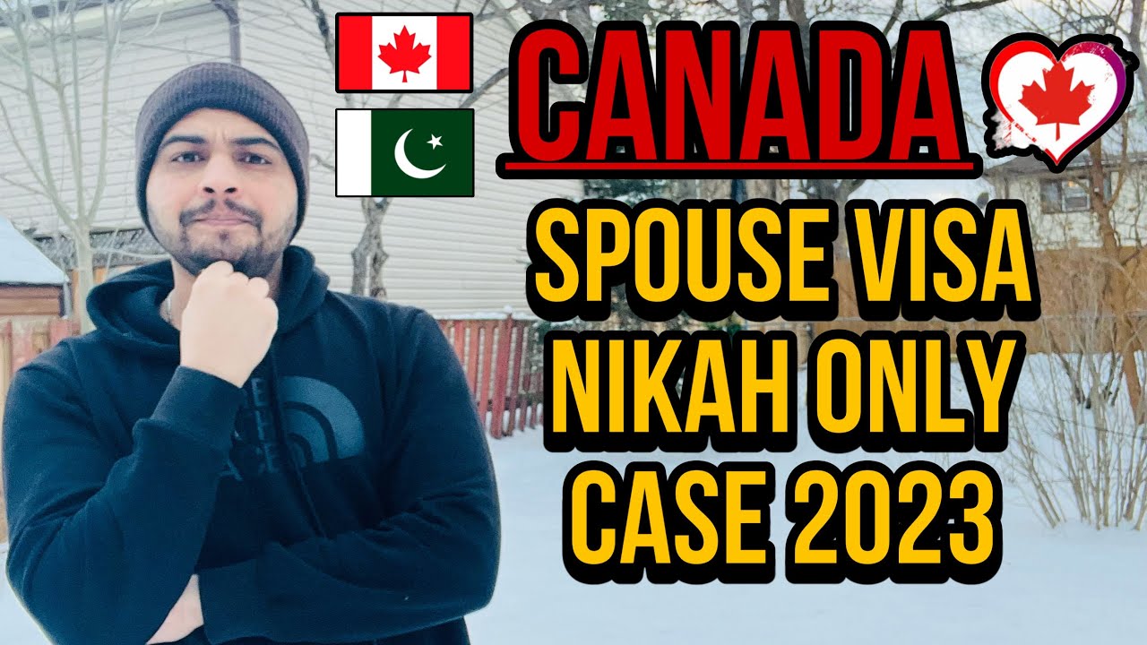 Canada Spouse Visa From Pakistan Nikah Only Case 2023