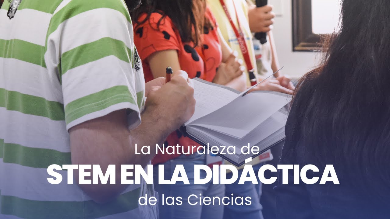 La Naturaleza de STEM en la Didáctica de las Ciencias - Víctor Martínez-Martínez