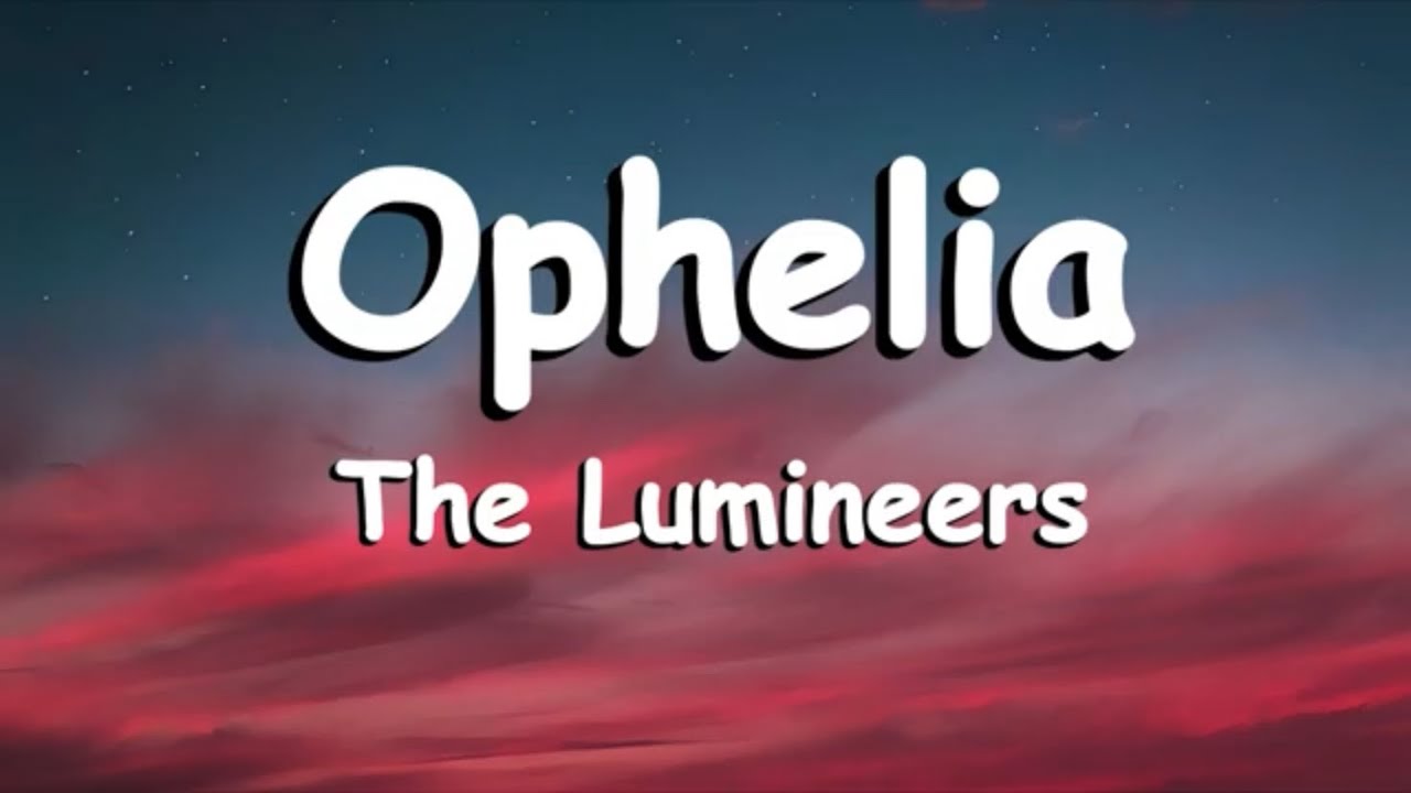 The Lumineers - Ophelia (Lyrics)