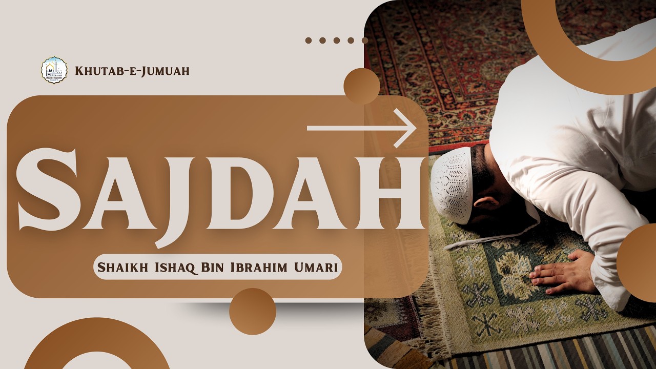 Sajdah | Shaikh Ishaq Bin Ibrahim Umari || JumuahKhutbah #410