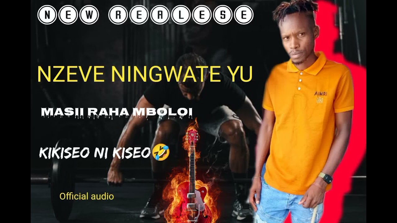 NZEVE NINGWATE YU- kw'okoni 4   (kikiseo ni kiseo)🔥🔥🔥🔥🔥🔥🔥by MASII RAHA MBOLOI,
