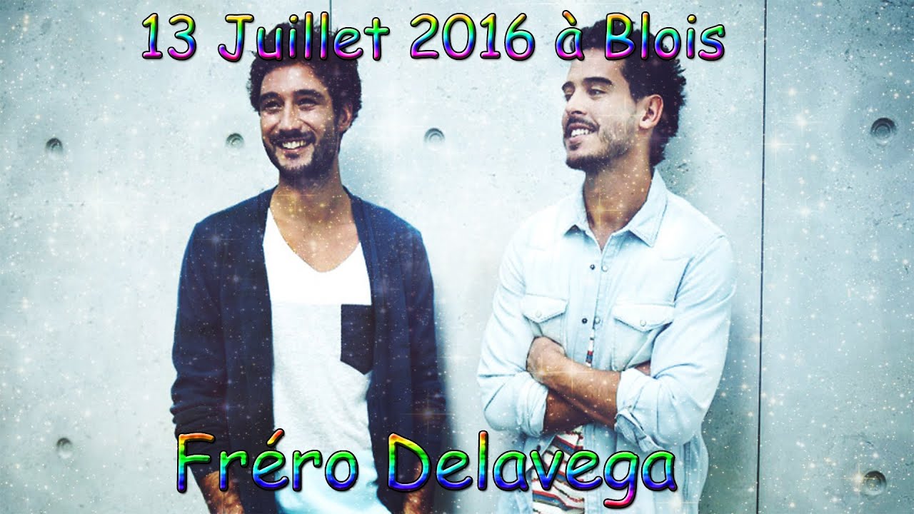 CONCERT DES FRERO DELAVEGA A BLOIS LE 13 JUILLET 2016 !!! AMBIANCE DE FOU !!!