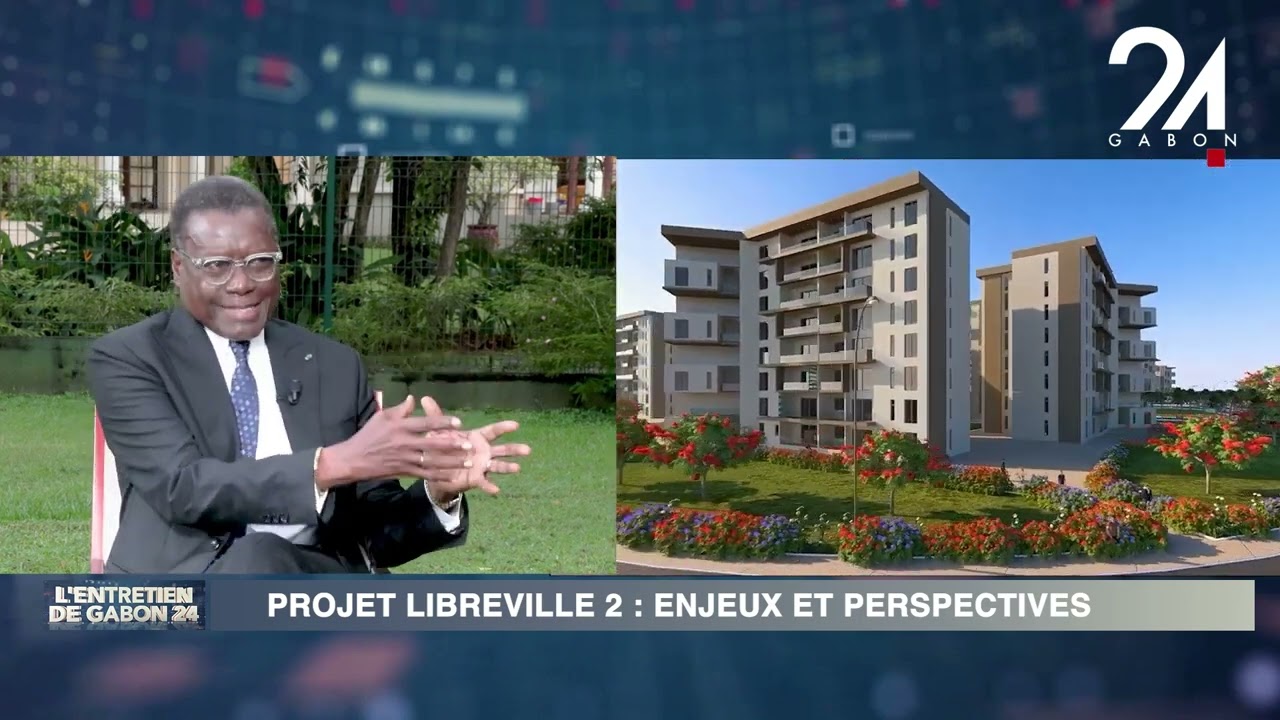 L'ENTRETIEN DE GABON 24 : PROJET LIBREVILLE 2 - ENJEUX ET PERSPECTIVES