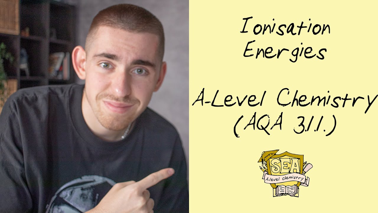 AQA A-Level Chemistry - Ionisation Energies |  3.1.1 Video 2/3 | SEA
