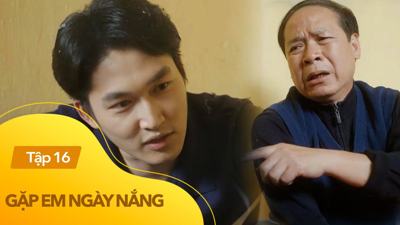 Gặp Em Ngày Nắng Tập 16 (cuối) | Nhậu với bố Phương, Huy vạ mồm xém bị đuổi khỏi nhà