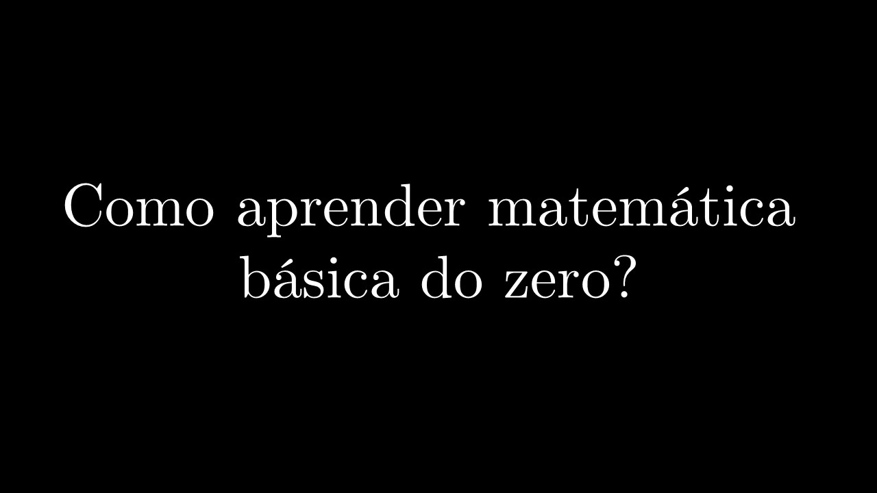 Como Aprender Matem&aacute;tica B&aacute;sica do Zero?