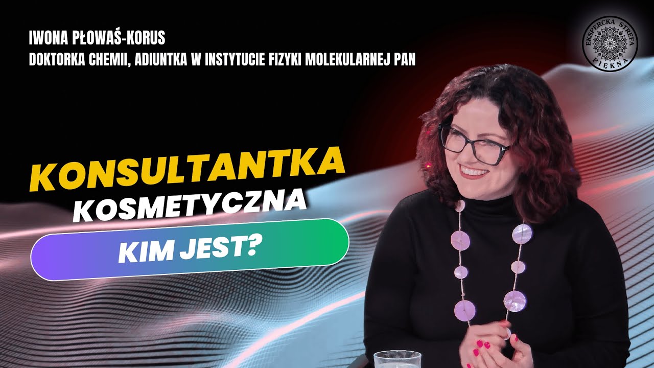 KONSULTANTKA KOSMETYCZNA: JAK STWORZYĆ PLAN PIELĘGNACJI? Iwona Płowaś-Korus