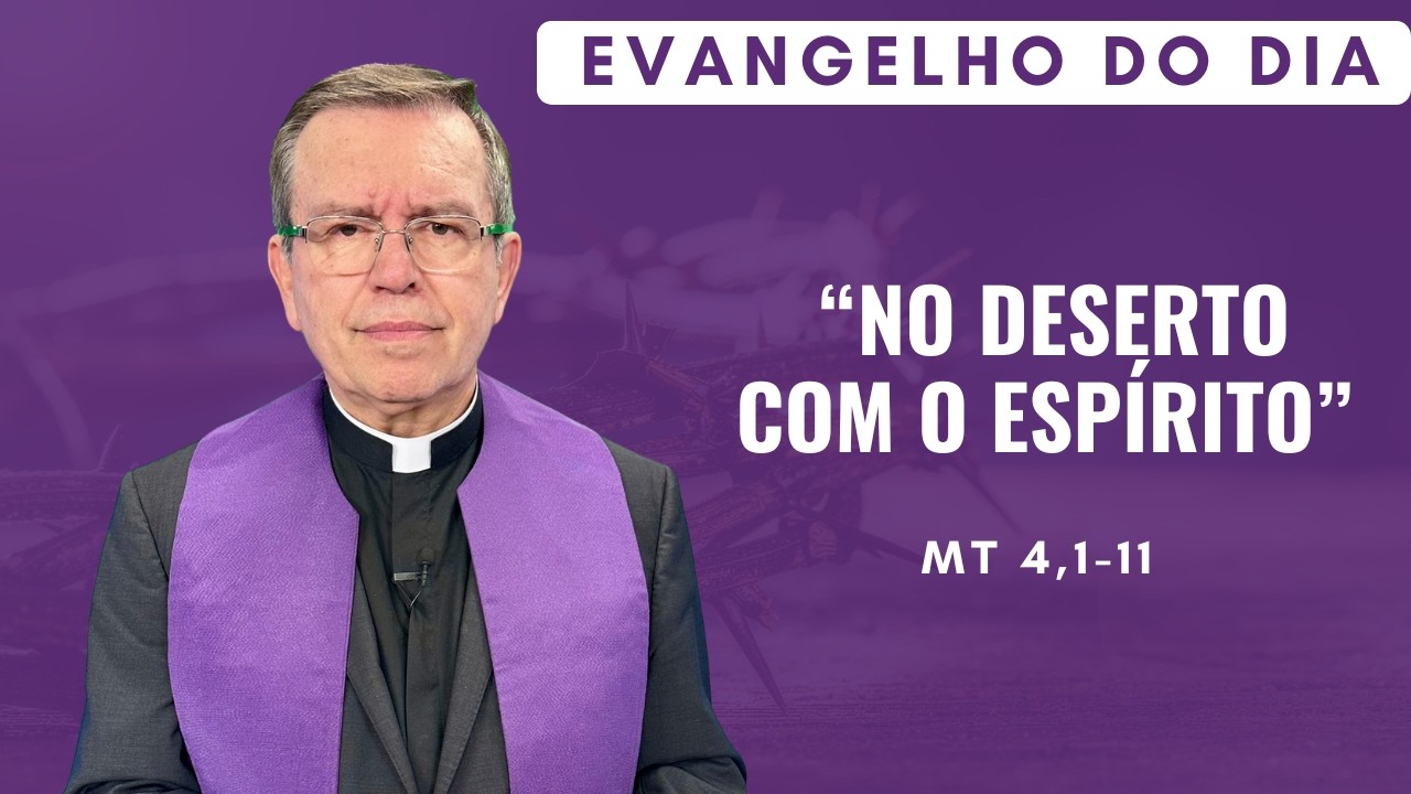 EVANGELHO DO DIA 22/02 (domingo): NO DESERTO COM O ESPÍRITO Mt 4,1-11 | ORAÇÃO DA MANHÃ