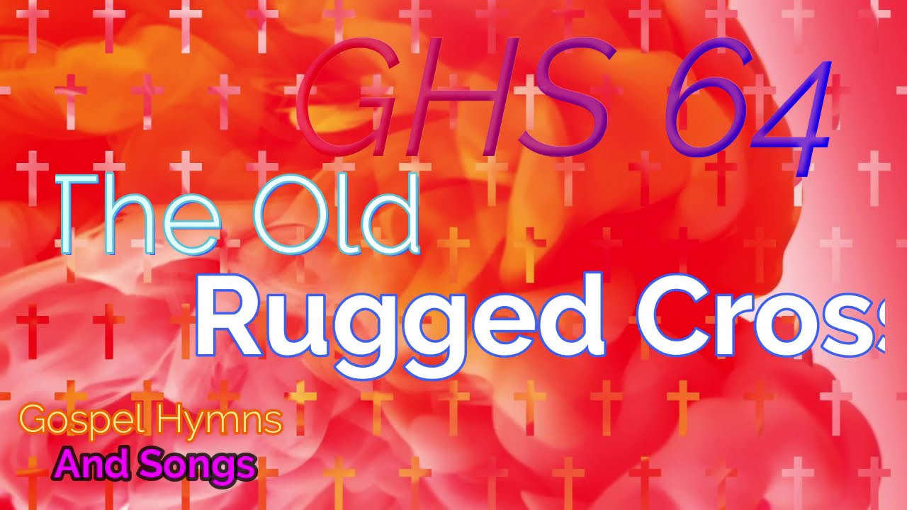 GHS 64 - The Old Rugged Cross