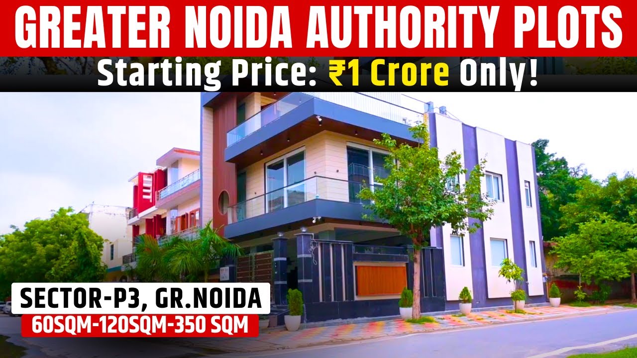Greater Noida Authority Plots | Sector P3 Plots Price ₹1 Crore से शुरू | 60sqm-120sqm-350sqm Details