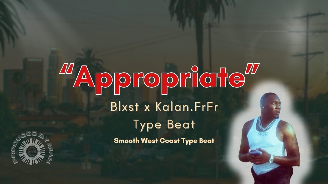 Blxst x Kalan FrFr Type Beat – “Appropriate” | Smooth West Coast Type Beat 2025