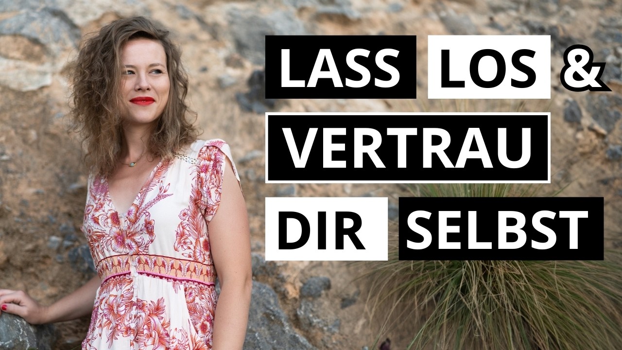 Wie Du Kontrolle loslässt und beginnst Dir selbst zu vertrauen