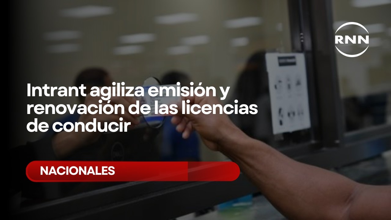 Intrant agiliza emisión y renovación de las licencias de conducir