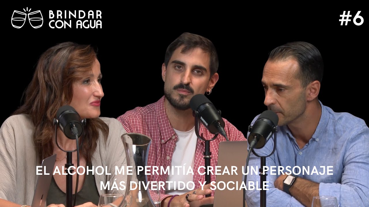 El alcohol me permitía crear un personaje más divertido y sociable | Capítulo 06 – Brindar con Agua