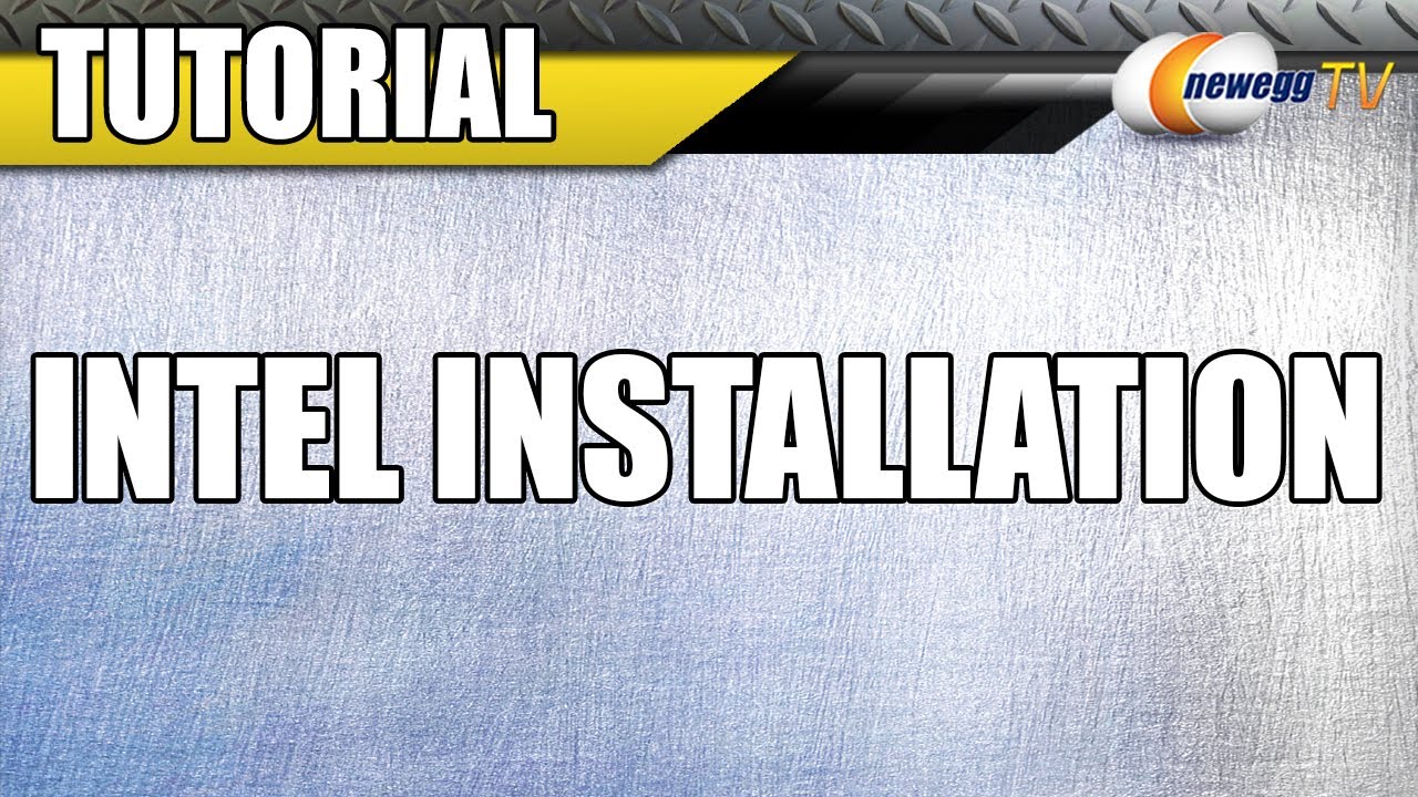 Newegg TV: Intel Installation Tutorial