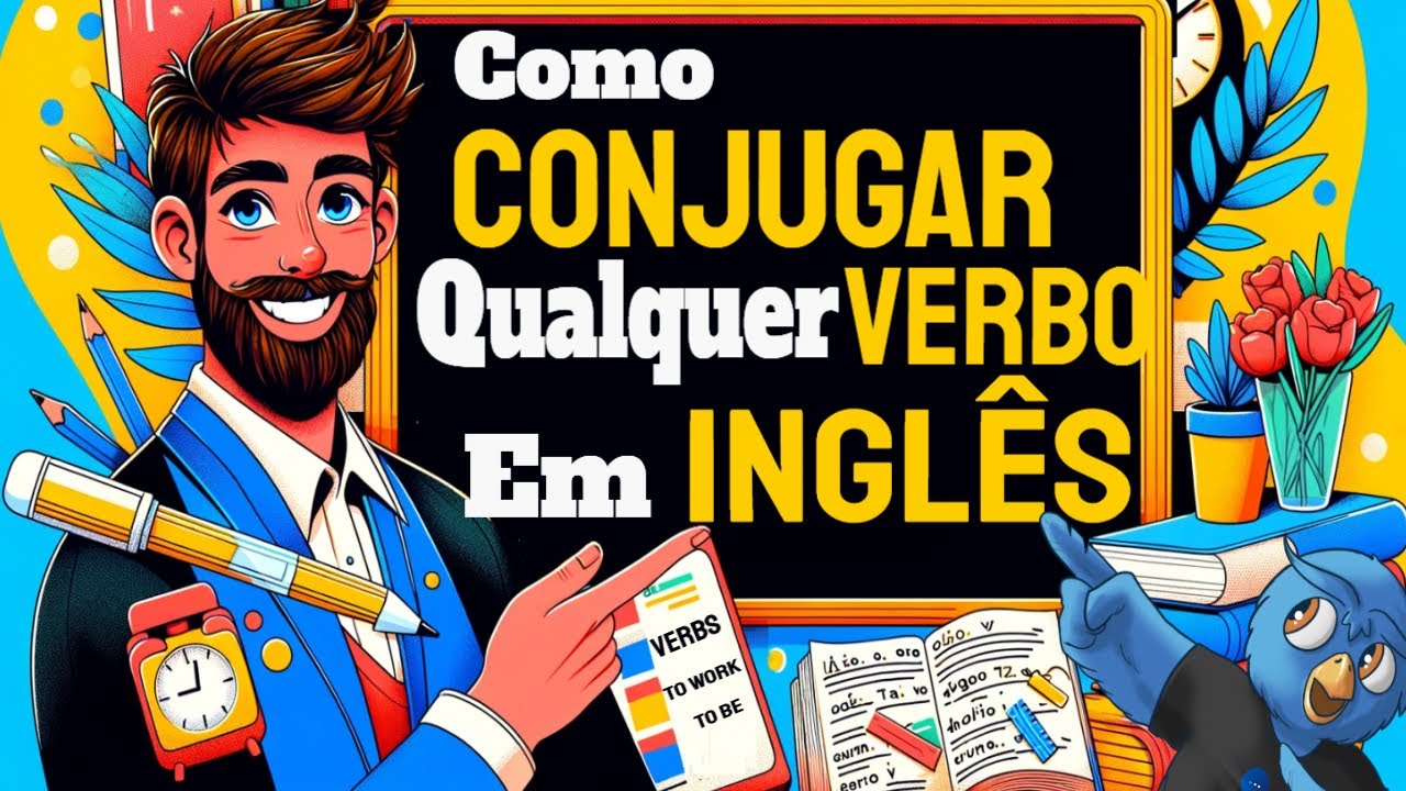 Domine a Conjugação de Qualquer Verbo em Inglês