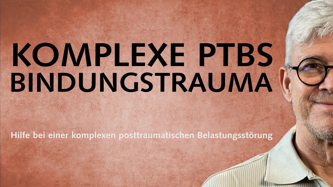 Komplexe PTBS und Bindungstrauma: Heilung einer komplexen posttraumatischen Belastungsstörung