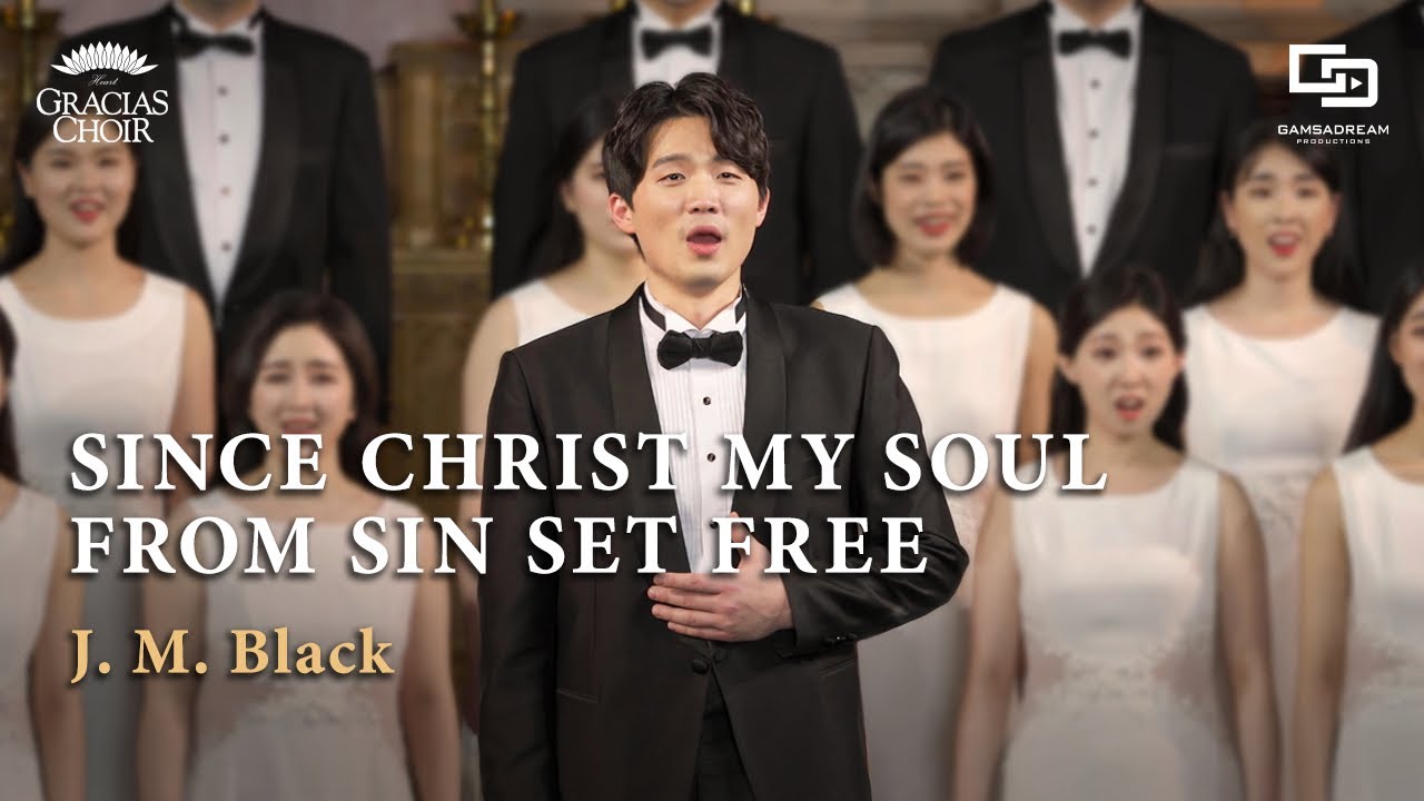 Gracias Choir - Since Christ My Soul From Sin Set Free