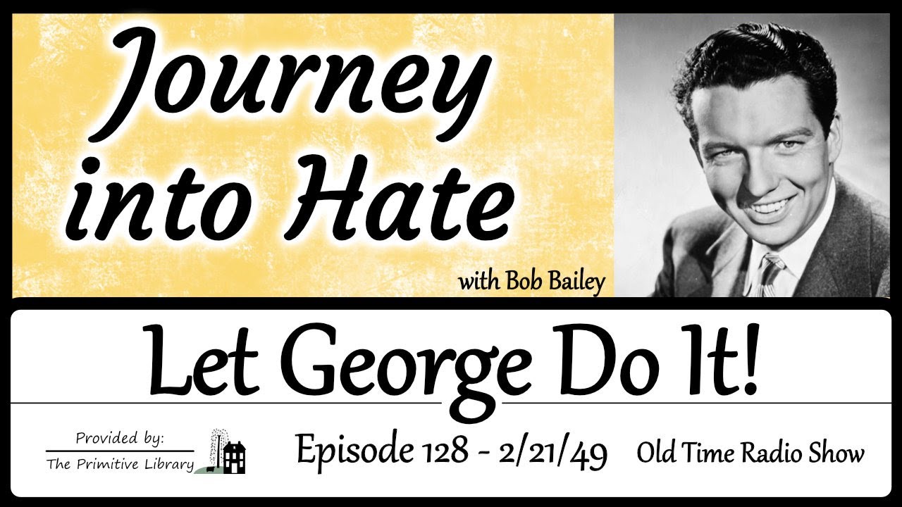 Bob Bailey Let George Do It Journey into Hate Episode 128 Mystery Old Time Radio Shows 1940s