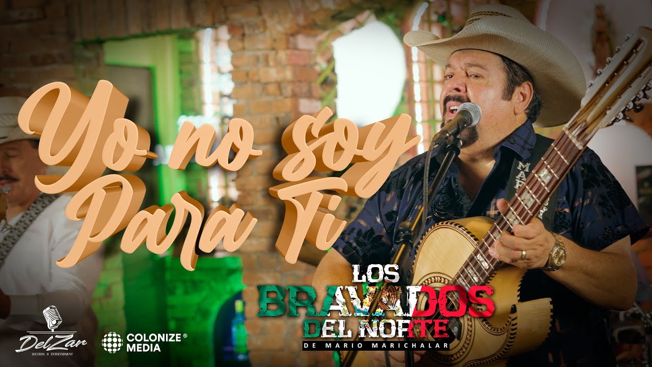 Los Bravados Del Norte De Mario Marichalar - Yo No Soy Para Ti (Video Oficial)
