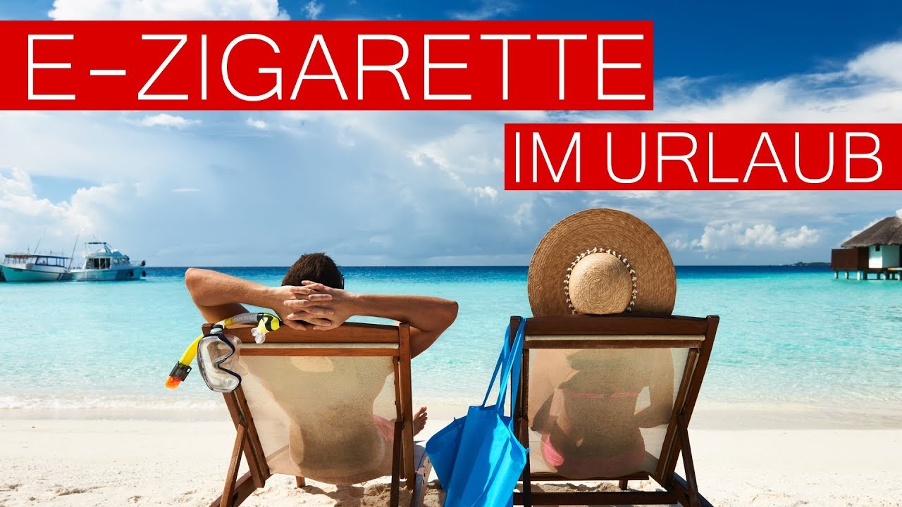 E-Zigarette & Dampfen im Urlaub -  Was muss ich beachten?